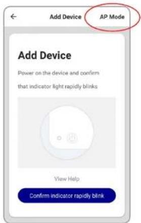 Add Device AP Mode Add Device Power on the device and confirm that indicator light rapidly blinks View Help Confirm indicator rapidly blink