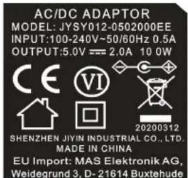 AC/DC ADAPTOR MODEL: JYSY012-0502000EE INPUT:100-240V~50/60Hz 0.5A OUTPUT:5.0V==2.0A 10 0W CE VI 20200312 SHENZHEN JIYIN INDUSTRIAL CO., LTD. MADE IN CHINA EU Import: MAS Elektronik AG, Weidegrund 3, D-21614 Buxtehude