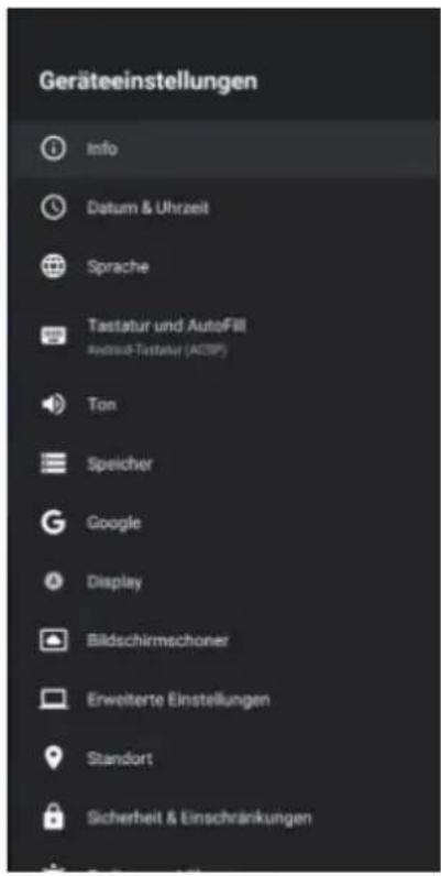 Geräteeinstellungen Info Datum & Uhrzeit Sprache Tastatur und AutoFill Android-Tastatur (ADSP) Ton Speicher Google Display Bildschirmschoner Erweiterte Einstellungen Standort Sicherheit & Einschränkungen