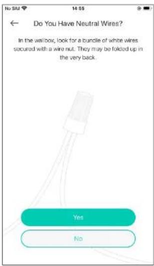 Do You Have Neutral Wires? In the walbox, look for a bundle of white wires secured with a wire nut. They may be folded up in the very back. Yes No