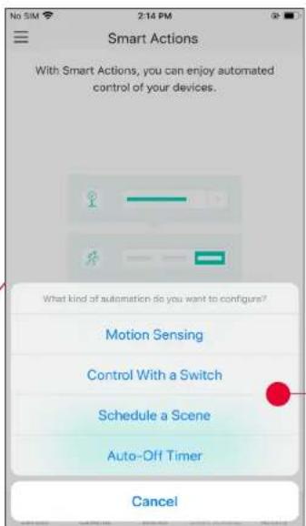 No SIM 2:14 PM Smart Actions With Smart Actions, you can enjoy automated control of your devices. What kind of automation do you want to configure? Motion Sensing Control With a Switch Schedule a Scene Auto-Off Timer Cancel