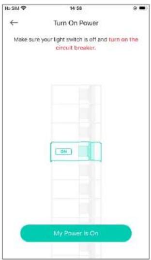 No SIM 14:58 Turn On Power Make sure your light switch is off and turn on the circuit breaker. ON My Power Is On