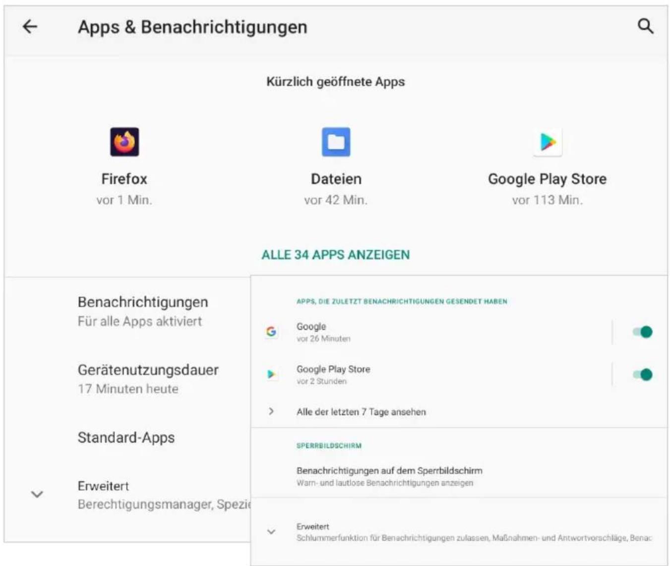 Apps & Benachrichtigungen Kürzlich geöffnete Apps Firefox vor 1 Min. Dateien vor 42 Min. Google Play Store vor 113 Min. ALLE 34 APPS ANZEIGEN Benachrichtigungen Für alle Apps aktiviert Gerätenutzungsdauer 17 Minuten heute Standard-Apps Erweitert Berechtigungsmanager, Spezie APPS, DIE ZULETZT BENACHRICHTIGUNGEN GESENDET HABEN Google vor 26 Minuten Google Play Store vor 2 Stunden Alle der letzten 7 Tage ansehen SPERRBILDSCHIRM Benachrichtigungen auf dem Sperrbildschirm Warn- und lautlose Benachrichtigungen anzeigen Erweitert Schlummerfunktion für Benachrichtigungen zulassen, Maßnahmen- und Antwortvorschläge, Benac