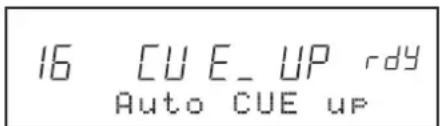 16 CUE_UP rdy Auto CUE UP
