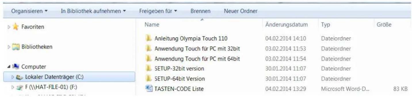 Organisieren ▼ In Bibliothek aufnehmen ▼ Freigeben für ▼ Brennen Neuer Ordner ▶ Favoriten ▶ Bibliotheken ▶ Computer ▶ Lokaler Datenträger (C:) ▶ F (\HAT-FILE-01) (F:) Name Änderungsdatum Typ Größe Anleitung Olympia Touch 110 04.02.2014 14:10 Dateiordner Anwendung Touch für PC mit 32bit 03.02.2014 11:53 Dateiordner Anwendung Touch für PC mit 64bit 03.02.2014 11:54 Dateiordner SETUP-32bit version 30.01.2014 11:07 Dateiordner SETUP-64bit Version 30.01.2014 11:07 Dateiordner TASTEN-CODE Liste 04.02.2014 13:29 Microsoft Word-D... 83 KB