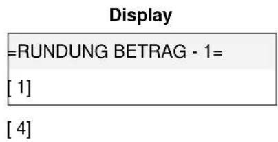 Display =RUNDUNG BETRAG - 1= [ 1 ] [ 4 ]