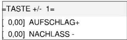 =TASTE +/- 1= [0,00] AUFSCHLAG+ [0,00] NACHLASS -