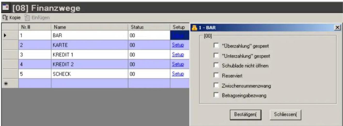 [08] Finanzwege Kopie Einfügen Nr.# Name Status Setup 1 BAR 00 2 KARTE 00 Setup 3 KREDIT 1 00 Setup 4 KREDIT 2 00 Setup 5 SCHECK 00 Setup * 1 - BAR [00] "Überzahlung" gesperrt "Unterzahlung" gesperrt Schublade nicht öffnen Reserviert Zwischensummenzwang Betragseingabezwang Bestätigen( Schlüssen)