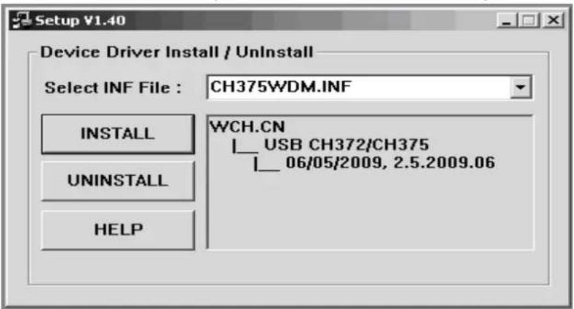 Setup V1.40 Device Driver Install / UnInstall Select INF File : CH375WDM.INF INSTALL UNINSTALL HELP WCH.CN USB CH372/CH375 06/05/2009, 2.5.2009.06