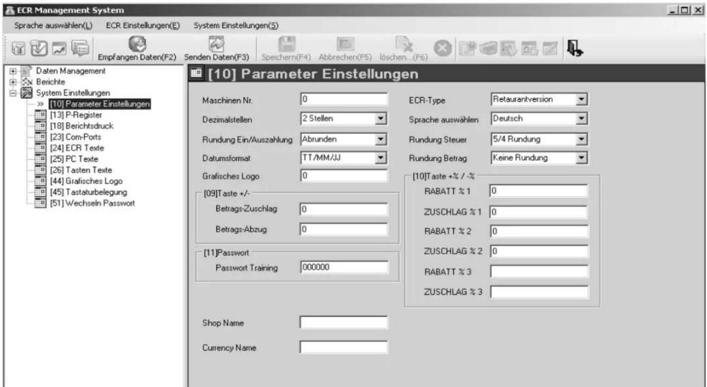 ECR Management System Sprache auswählen(L) ECR Einstellungen(E) System Einstellungen(S) Empfangen Daten(F2) Senden Daten(F3) Speichern(F4) Abbrechen(F5) löschen...(F6) [10] Parameter Einstellungen Maschinen Nr. 0 ECR-Type Retaurantversion Dezimalstellen 2 Stellen Sprache auswählen Deutsch Rundung Ein/Auszahlung Abrunden Rundung Steuer 5/4 Rundung Datumsformat TT/MM/JJ Rundung Betrag Keine Rundung Grafisches Logo 0 [09]Taste +/- [10]Taste +% / -% Betrags-Zuschlag 0 RABATT % 1 0 Betrags-Abzug 0 ZUSCHLAG % 1 0 [11]Password RABATT % 2 0 Passwort Training 000000 ZUSCHLAG % 2 0 Shop Name ZUSCHLAG % 3 Currency Name ZUSCHLAG % 3