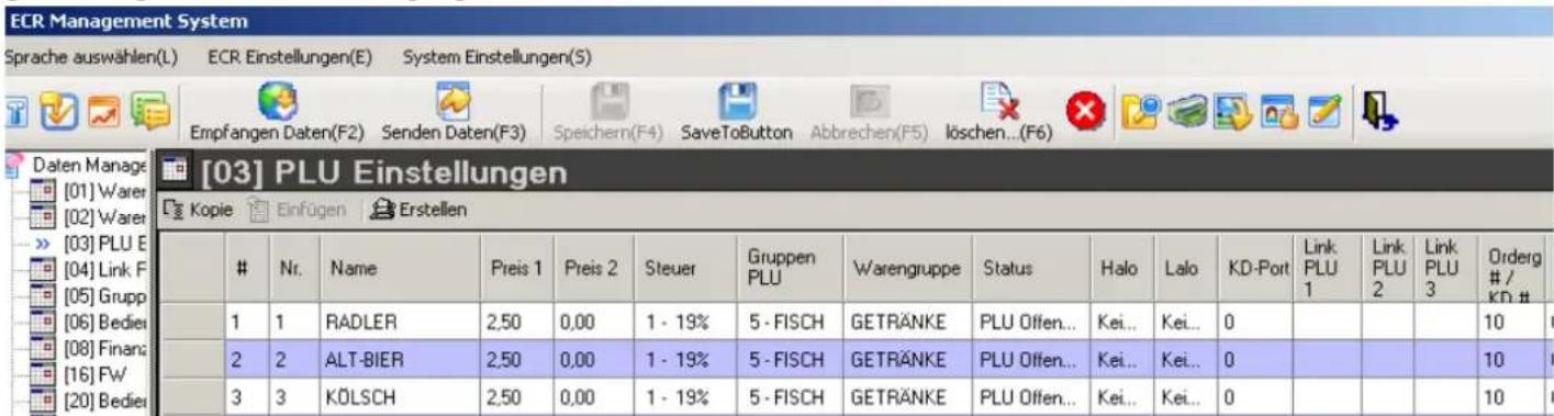 ECR Management System Sprache auswählen(L) ECR Einstellungen(E) System Einstellungen(S) Empfangen Daten(F2) Senden Daten(F3) Speichern(F4) SaveToButton Abbrechen(F5) löschen...(F6) [03] PLU Einstellungen Kopie Einfügen Erstellen Nr. Name Preis 1 Preis 2 Steuer Gruppen PLU Warengruppe Status Halo Lalo KD-Port Link PLU 1 Link PLU 2 Link PLU 3 Orderg # / KD # 1 1 RADLER 2,50 0,00 1 - 19% 5 - FISCH GETRÄNKE PLU Offen... Kei... Kei... 0 2 2 ALT-BIER 2,50 0,00 1 - 19% 5 - FISCH GETRÄNKE PLU Offen... Kei... Kei... 0 3 3 KÖLSCH 2,50 0,00 1 - 19% 5 - FISCH GETRÄNKE PLU Offen... Kei... Kei... 0 10