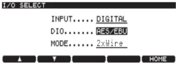 I/O SELECT INPUT..... DIGITAL DIO..... AES/EBU MODE..... 2xWire ▲ ▼ HOME