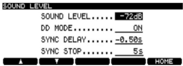 SOUND LEVEL SOUND LEVEL..... -72dB DD MODE..... ON SYNC DELAY..... -0.50s SYNC STOP..... 5s ▲ ▼ HOME