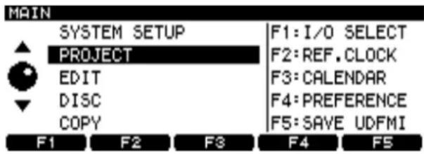 MAIN SYSTEM SETUP PROJECT EDIT DISC COPY F1:I/O SELECT F2:REF.CLOCK F3:CALENDAR F4:PREFERENCE F5:SAVE UDFMI F1 F2 F3 F4 F5