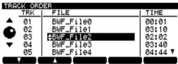 TRACK ORDER TRK FILE TIME ▲ 01 BWF_File0 00:01 ● 02 BWF_File1 03:10 ○ 03 BWF_File2 02:02 ▼ 04 BWF_File3 03:40 ○ 05 BWF_File4 04:44 ▼ ▼ ▲