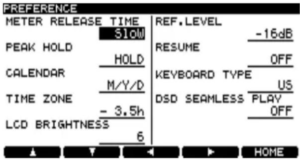 PREFERENCE METER RELEASE TIME SLOW REF. LEVEL -16dB PEAK HOLD HOLD RESUME OFF CALENDAR M/Y/D KEYBOARD TYPE US TIME ZONE -3.5h DSD SEAMLESS PLAY OFF LCD BRIGHTNESS 6 HOME