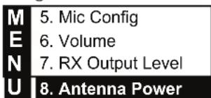 M 5. Mic Config E 6. Volume N 7. RX Output Level U 8. Antenna Power