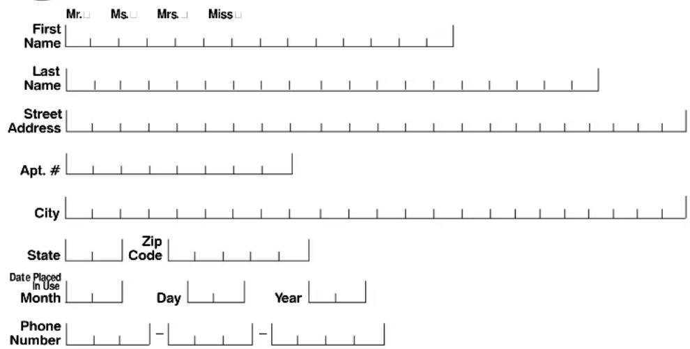 Mr. □ Ms. □ Mrs. □ Miss □ First Name Last Name Street Address Apt. # City State Zip Code Date Placed In Use Month Day Year Phone Number - -