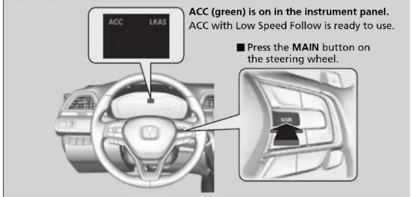 ACC (green) is on in the instrument panel. ACC with Low Speed Follow is ready to use. ■ Press the MAIN button on the steering wheel.