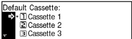 Default Cassette: → * ① Cassette 1 ② Cassette 2 ③ Cassette 3