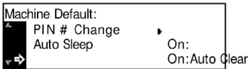 Machine Default: PIN # Change Auto Sleep On: On:Auto Clear