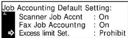 Job Accounting Default Setting: Scanner Job Accnt : On Fax Job Accountng : On Excess limit Set. : Prohibit