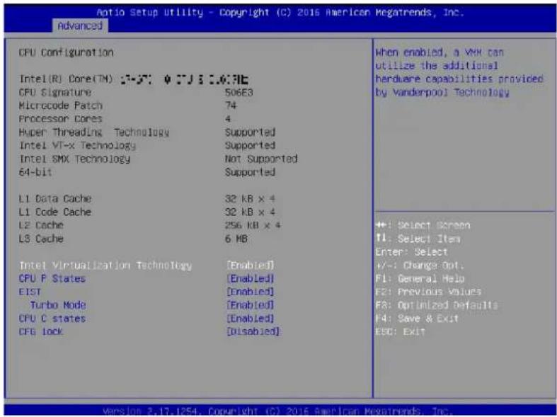 CPU Configuration Intel(R) Core(TM): 2016.0.0.0.7E CPU Signature: 506E3 Microcode Patch: 74 Processor Cores: 4 Hyper Threading Technology: Supported Intel VT-x Technology: Supported Intel SMX Technology: Not Supported 64-bit: Supported L1 Data Cache: 32 KB x 4 L1 Code Cache: 32 KB x 4 L2 Cache: 256 KB x 4 L3 Cache: 6 MB Intel Virtualization Technology [Enabled] CPU P States [Enabled] EIST [Enabled] Turbo Mode [Enabled] CPU C states [Enabled] CFG lock [Disabled] When enabled, a VM can utilize the additional hardware capabilities provided by Vanderpool Technology +: Select Screen T1: Select Item Enter: Select +/-: Change Out. F1: General Help F2: Previous Values F3: Optimized Defaults F4: Save & Exit ESC: Exit Version 2.17.1254. Copyright (C) 2016. Superlinear Performance Tools, Inc.