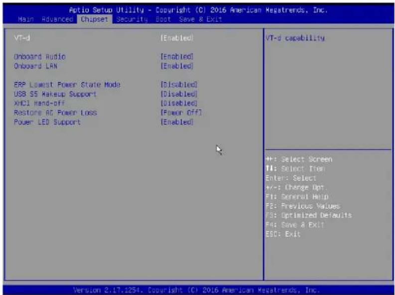 Aptio Setup Utility - Copyright (C) 2016 American Megatrends, Inc. Main Advanced Chipset Security Boot Save & Exit VT-d [Enabled] Onboard Audio [Enabled] Onboard LAN [Enabled] ERP Lowest Power State Mode [Disabled] USB SS Makeup Support [Disabled] XHCI Hand-off [Disabled] Restore AG Power Loss [Power Off] Power LED Support [Enabled] VT-d capability +/-: Select Screen T1: Select Tion Enter: Select +/-: Change Opt. F1: General Help F2: Previous Values F3: Optimized Defaults F4: Save & Exit ESG: Exit Version 2.17.1254. Copyright (C) 2016 American Megatrends, Inc.