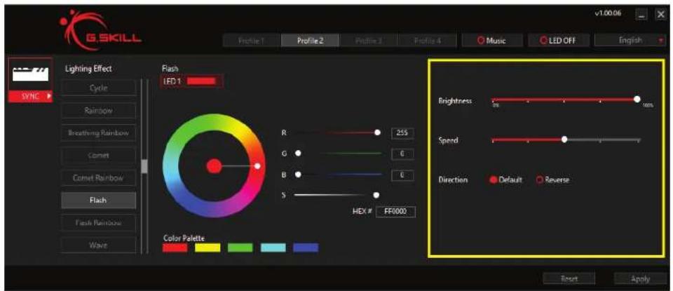 GSKILL Profile 1 Profile 2 Profile 3 Profile 4 Music LED OFF English Lighting Effect Cycle Rainbow Breathing Rainbow Comet Comet Rainbow Flash Flash Rainbow Wave Flash LED 1 R 255 G 0 B 0 S 0 HEX # FF0000 Color Palette Brightness: 100% Spend: Direction Default Reverse Reset Apply