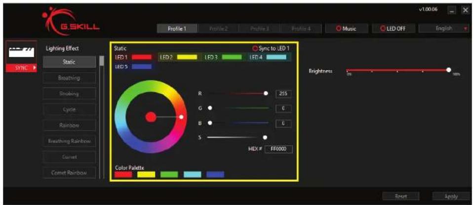 G.SKILL Profile 1 Profile 2 Profile 3 Profile 4 Music LED OFF English Lighting Effect Static Sync to LED 1 LED 1 LED 2 LED 3 LED 4 LED 5 R 255 G 0 B 0 S HEX # FF0000 Brightness: 5% 100% Color Palette Reset Apply