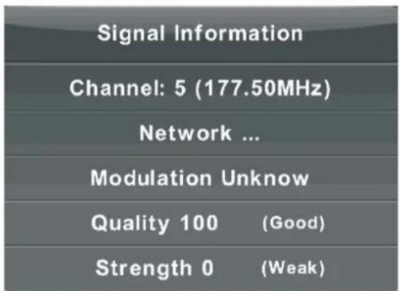 Signal Information Channel: 5 (177.50MHz) Network ... Modulation Unknown Quality 100 (Good) Strength 0 (Weak)