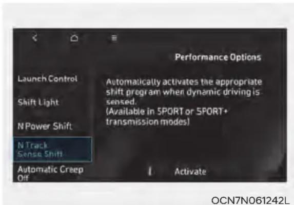 Performance Options Launch Control Shift Light N Power Shift N Track Sense Shift Automatic Creep Off Automatically activates the appropriate shift program when dynamic driving is sensed. (Available in SPORT or SPORT+ transmission modes) Activate OCN7N061242L