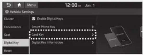 Menu 12:00 PM Jan. 1 Vehicle Settings Cluster EnableView Digital Keys Convenience Smart Phone Key > Seat Card Key > Digital Key Digital Key Information > Reset