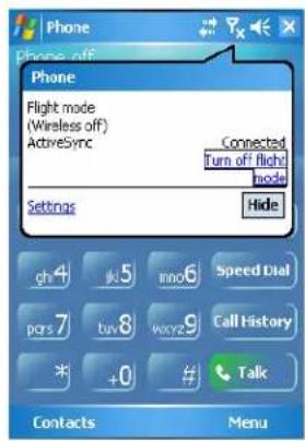 Phone Phone off Phone Flight mode (Wireless off) ActiveSync Connected Turn off flight! mode Settings Hide ch 4 k5 mno6 Speed Dial pqrs 7 buy8 wxyz9 Call History * +0 # Talk Contacts Menu