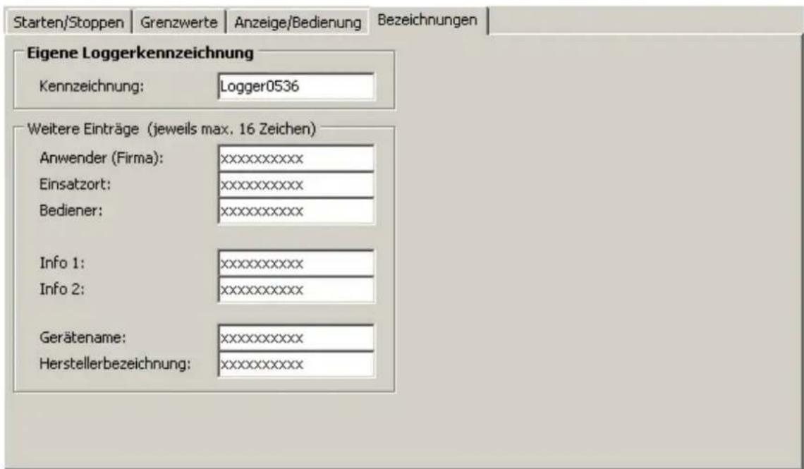 Starten/Stoppen | Grenzwerte | Anzeige/Bedienung | Bezeichnungen | Eigene Loggerkennzeichnung Kennzeichnung: Logger0536 Weitere Einträge (jeweils max. 16 Zeichen) Anwender (Firma): xxxxxxxxxxxx Einsatzort: xxxxxxxxxxxx Bediener: xxxxxxxxxxxx Info 1: xxxxxxxxxxxx Info 2: xxxxxxxxxxxx Gerätename: xxxx…