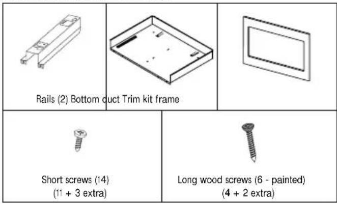 Rails (2) Bottom duct Trim kit frame Short screws (14) (11 + 3 extra) Long wood screws (6 - painted) (4 + 2 extra)