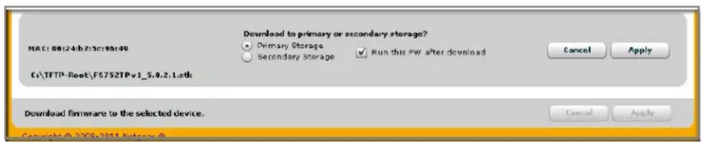 Download to primary or secondary storage? ● Primary Storage ○ Secondary Storage ✓ Run this FW after download C:\TFTP-Root\F5752TPv1_5.0.2.1.stk Download firmware to the selected device. Copyright © 2008-2011 Netgray ©