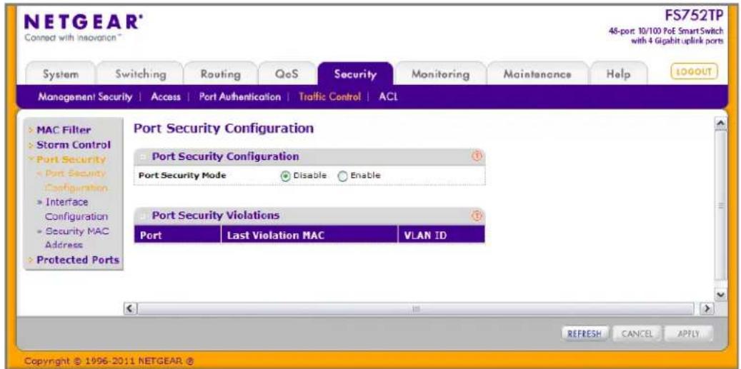 NETGEAR® Connect with innovation™ FS752TP 48-port 10/100 PoE Smart Switch with 4 Gigabit uplink ports System Switching Routing QoS Security Monitoring Maintenance Help LOGOUT Management Security | Access | Port Authentication | Traffic Control | ACL > MAC Filter > Storm Control > Port Security > Port Security Configuration > Interface Configuration > Security MAC Address > Protected Ports Port Security Configuration Port Security Configuration Port Security Mode Disable Enable Port Security Violations Port Last Violation MAC VLAN ID REFRESH CANCEL APPLY Copyright © 1996-2011 NETGEAR ©