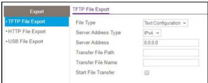 Export • TFTP File Export • HTTP File Export • USB File Export TFTP File Export File Type Text Configuration Server Address Type IPv4 Server Address 0.0.0.0 Transfer File Path Transfer File Name Start File Transfer