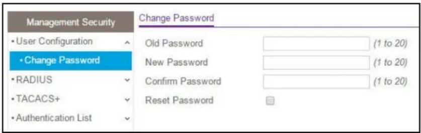 Management Security • User Configuration • Change Password • RADIUS • TACACS+ • Authentication List Change Password Old Password New Password Confirm Password Reset Password (1 to 20) (1 to 20) (1 to 20)