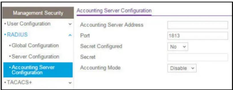 Management Security User Configuration RADIUS Global Configuration Server Configuration Accounting Server Configuration TACACS+ Accounting Server Configuration Accounting Server Address Port 1813 Secret Configured No Secret Accounting Mode Disable