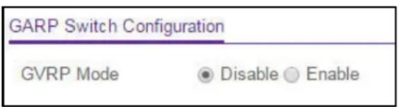 GARP Switch Configuration GVRP Mode Disable Enable