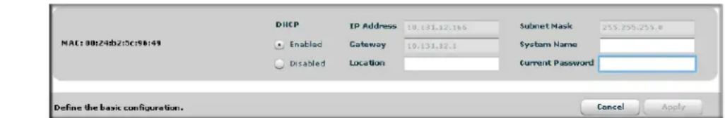 MAC:00:24sb25c15b149 DHCP IP Address 10.131.12.16 Enabled Gateway 10.131.12.1 Disabled Location Subnet Mask 255.255.255.8 System Name Current Password Define the basic configuration. Cancel Apply