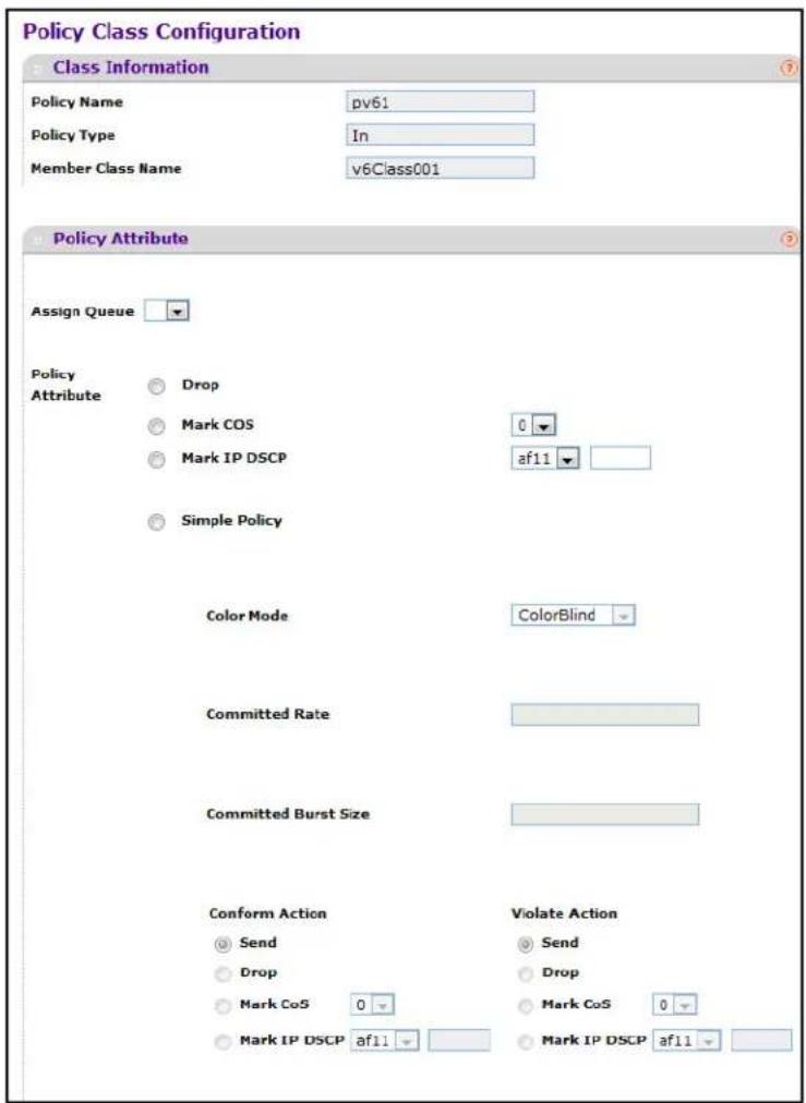 Policy Class Configuration Class Information Policy Name pv61 Policy Type In Member Class Name v6Class001 Policy Attribute Assign Queue Policy Attribute Drop Mark COS 0 Mark IP DSCP af11 Simple Policy Color Mode ColorBlind Committed Rate Committed Burst Size Conform Action Violate Action Send Send Drop Drop Mark CoS 0 Mark CoS 0 Mark IP DSCP af11 Mark IP DSCP af11