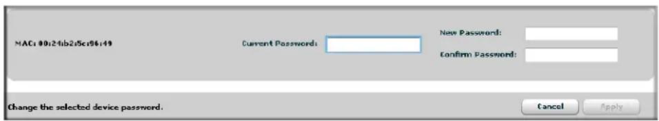 MAC: 00:24fb25c96:49 Current Password: New Password: Confirm Password: Change the selected device password. Cancel Apply