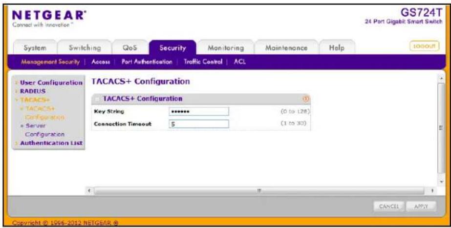 NETGEAR® Connect with Innovation * GS724T 24 Port Gigabit Smart Switch System Switching QoS Security Monitoring Maintenance Help MANAGEMENT SECURITY Access Port Authentication Traffic Control ACL User Configuration RADIUS TACACS+ TACACS+ Configuration Server Configuration Authentication List TACACS+ Configuration TACACS+ Configuration Key String ******* (0 to 128) Connection Timeout 5 (1 to 30) CANCEL APPLY Copyright © 1996-2012 NETGEAR ®