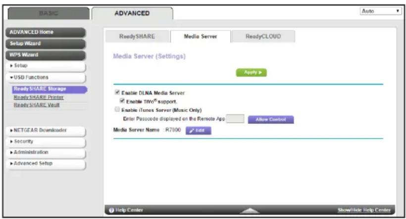 BASIC ADVANCED Auto ADVANCED Home Setup Wizard WPS Wizard Setup USB Functions Ready SHARE Storage Ready SHARE Printer Ready SHARE Vault NETGEAR Downloader Security Administration Advanced Setup Ready SHARE Media Server (Settings) Apply > Enable DLNA Media Server Enable TiVo® support. Enable iTunes Server (Music Only) Enter Passcode displayed on the Remote App Allow Control Media Server Name : R7000 Edit Help Center ShowHide Help Center