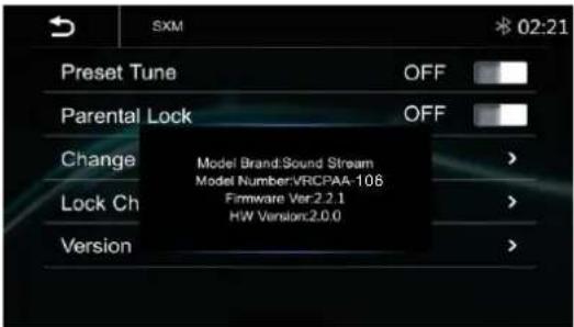 SXM 02:21 Preset Tune OFF Parental Lock OFF Change Model Brand:Sound Stream Model Number:VRCPAA-106 Lock Ch Firmware Ver.2.2.1 HW Version:2.0.0 Version >
