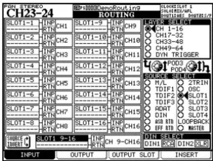 PAN STEREO CH23-24 HID-10000DemoRouting9 ROUTING SLOTSLOT 1 50LQTLR/DWFL DOUTLINES DOUTRES/P SLOT1-1 INP CH1 SLOT1-9 INP CH9 ---- RTN ---- RTN SLOT1-2 INP CH2 SLOT1-10 INP CH10 ---- RTN ---- RTN SLOT1-3 INP CH3 SLOT1-11 INP CH11 ---- RTN ---- RTN SLOT1-4 INP CH4 SLOT1-12 INP CH12 ---- RTN ---- RTN SLOT1-5 INP CH5 SLOT1-13 INP CH13 ---- RTN ---- RTN SLOT1-6 INP CH6 SLOT1-14 INP CH14 ---- RTN ---- RTN SLOT1-7 INP CH7 SLOT1-15 INP CH15 ---- RTN ---- RTN SLOT1-8 INP CH8 SLOT1-16 INP CH16 ---- RTN ---- RTN SOURCE SELECT M/L ZTRIN TDIF1 OSC TDIF2 SLOT1 TDIF3 SLOT2 ADAT SLOT3 DIN SLOT4 ASB RTD LOOPBACK EFF RTD MASTER DIN SELECT DIN1 RCR DIN2 KLR SLOTSLOT 9-16 INP CH 9-CH16 INPUT OUTPUT OUTPUT SLOT INSERT