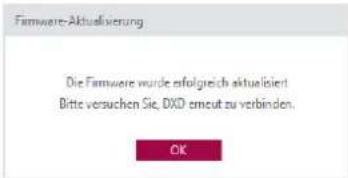 Firmware-Aktualsierung Die Firmware wurde erfolgreich aktualisiert Bitte versuchen Sie, DXD erncut zu verbinden. OK